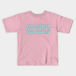 Come Between Me and My Nap At Your Own Risk Kids T-Shirt